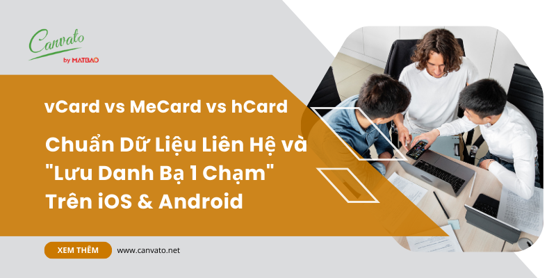 vCard vs MeCard vs hCard: Chuẩn Dữ Liệu Liên Hệ và "Lưu Danh Bạ 1 Chạm" Trên iOS & Android